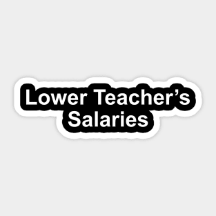 lower teacher salaries funny Sticker